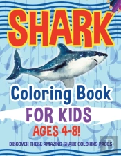 Shark Coloring Book For Kids Ages 4-8! Discover These Amazing Shark Coloring Pages