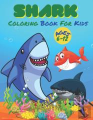 Shark Coloring Book For Kids Ages 6-12