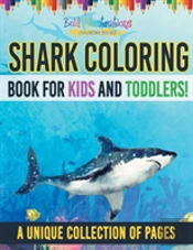 Shark Coloring Book For Kids And Toddlers! A Unique Collection Of Pages