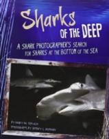 Sharks Of The Deep : A Shark Photographer'S Search For Sharks At The Bottom Of The Sea