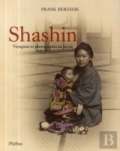 Shashin ; Voyageurs Et Photographes Au Japon 1868-1912