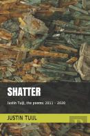 Shatter - Justin Tuijl, The Poems