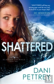 Shattered (Alaskan Courage Book #2)