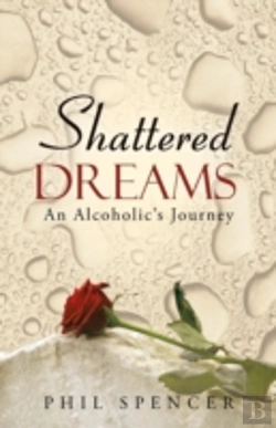 Bertrand.pt - Shattered Dreams: An Alcoholic'S Journey