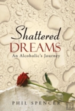 Bertrand.pt - Shattered Dreams: An Alcoholic'S Journey