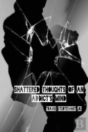 Shattered Thoughts Of An Addicts Mind