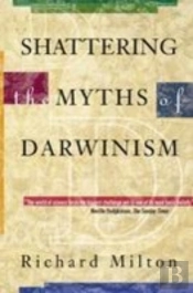 Shattering The Myths Of Darwinism