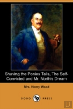 Bertrand.pt - Shaving The Ponies Tails, The Self-Convicted And Mr. North'S Dream