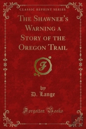 Shawnee'S Warning A Story Of The Oregon Trail