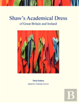 Shaw'S Academical Dress Of Great Britain And Ireland