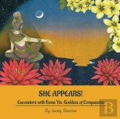 She Appears! Encounters With Kwan Yin, Goddess Of Compassion