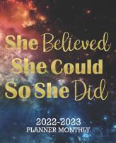 She Believed She Could So She Did 2022-2023 Monthly Planner