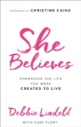 She Believes Â€“ Embracing The Life You Were Created To Live