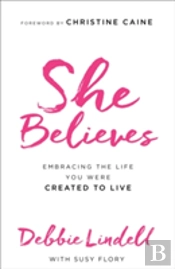 She Believes Â€“ Embracing The Life You Were Created To Live
