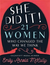 She Did It!: 21 Women Who Changed The Way We Think