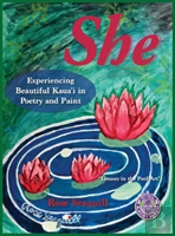 She; Experiencing Beautiful Kauai In Poetry And Paint