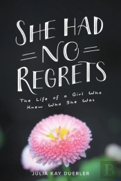 She Had No Regrets: The Life Of A Girl W