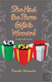 She Had The Three Gifts To Woman!: A Gift Can Be A Curse