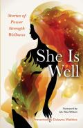 She Is Well Stories Of Power -Strength -Wellness