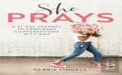 She Prays Â€“ A 31â€“Day Journey To Confident Conversations With God