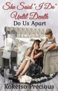 She Said, I Do Until Death Do Us Apart
