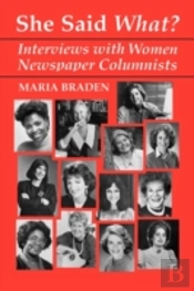 She Said What? Interviews With Women Newspaper Columnists