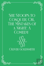 She Stoops To Conquer; Or, The Mistakes Of A Night