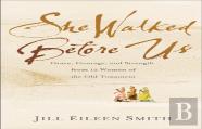 She Walked Before Us Â€“ Grace, Courage, And Strength From 12 Women Of The Old Testament