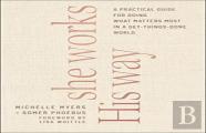 She Works His Way Â€“ A Practical Guide For Doing What Matters Most In A Getâ€“Thingsâ€“Done World