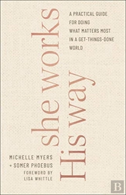 Bertrand.pt - She Works His Way Â€“ A Practical Guide For Doing What Matters Most In A Getâ€“Thingsâ€“Done World