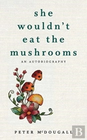 She Wouldn'T Eat The Mushrooms