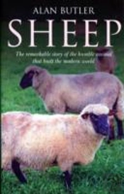 Sheep Â€“ The Remarkable Story Of The Humble Animal That Built The Modern World.