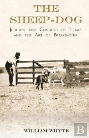 Sheep-Dog - Judging And Conduct Of Trials And The Art Of Breaking-In