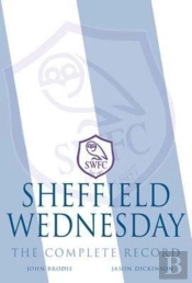 Sheffield Wednesday - The Complete Record 1867-2011