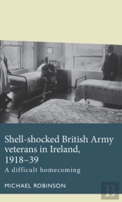 Shell-Shocked British Army Veterans In Ireland, 1918-39