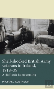 Shell-Shocked British Army Veterans In Ireland, 1918-39