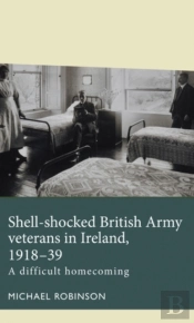 Shell-Shocked British Army Veterans In Ireland, 1918-39