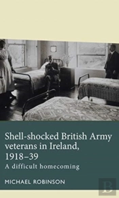 Shell-Shocked British Army Veterans In Ireland, 1918-39