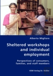 Sheltered Work--Shops And Individual Employment-Perspectives Of Consumers, Families, And Staff Members