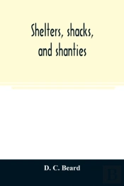 Shelters, Shacks, And Shanties
