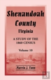 Shenandoah County, Virginia: A Study Of The 1860 Census, Volume 10