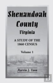Shenandoah County, Virginia: A Study Of The 1860 Census With Supplemental Data, Volume 1