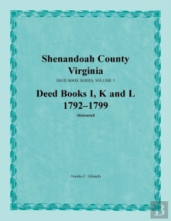 Bertrand.pt - Shenandoah County, Virginia, Deed Book Series, Volume 3, Deed Books I, K, L 1792-1799