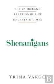 Shenanigans; The Irish -Ireland Relationship In Uncertain Times