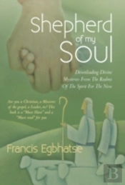 Shepherd Of My Soul: Downloading Divine Mysteries From The Realms Of The Spirit For The Now.