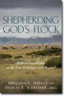 Shepherding God`S Flock Â€“ Biblical Leadership In The New Testament And Beyond