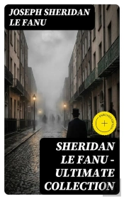 Sheridan Le Fanu - Ultimate Collection