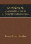 Sheridaniana Or, Anecdotes Of The Life Of Richard Brinsley Sheridan