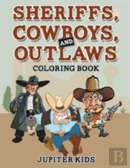 Sheriffs, Cowboys, And Outlaws Coloring Book