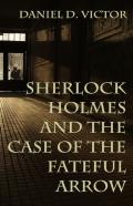 Sherlock Holmes And The Case Of The Fateful Arrow